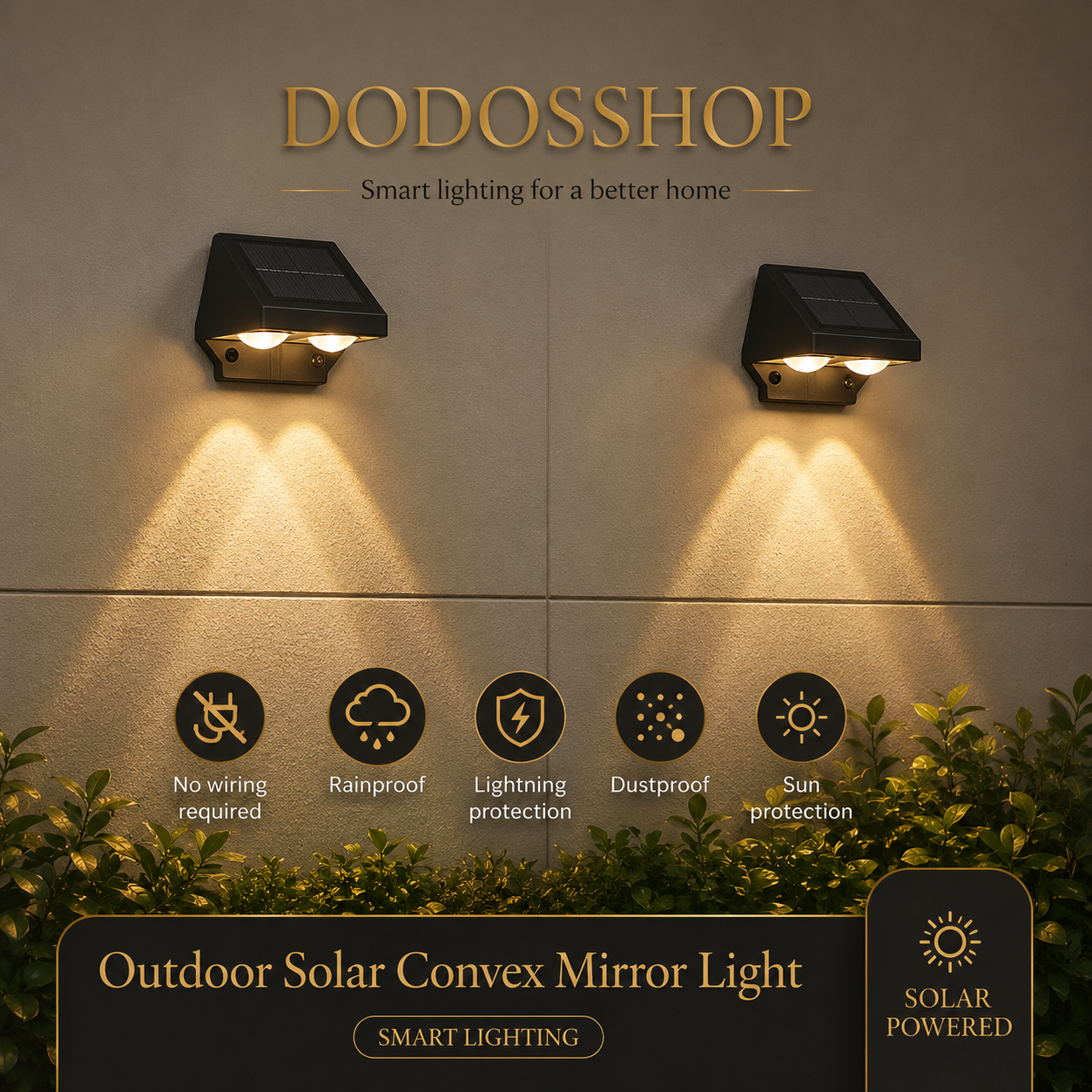 Outdoor Solar Wall Light

Two black solar-powered outdoor convex mirror wall lights mounted on a beige stucco wall, casting warm light beams downward. The image includes the brand name DODOSSHOP at the top, feature icons for rainproof, lightning protection, dustproof, and sun protection in the middle, and a bottom banner reading 'Outdoor Solar Convex Mirror Light' and 'Solar Powered'.